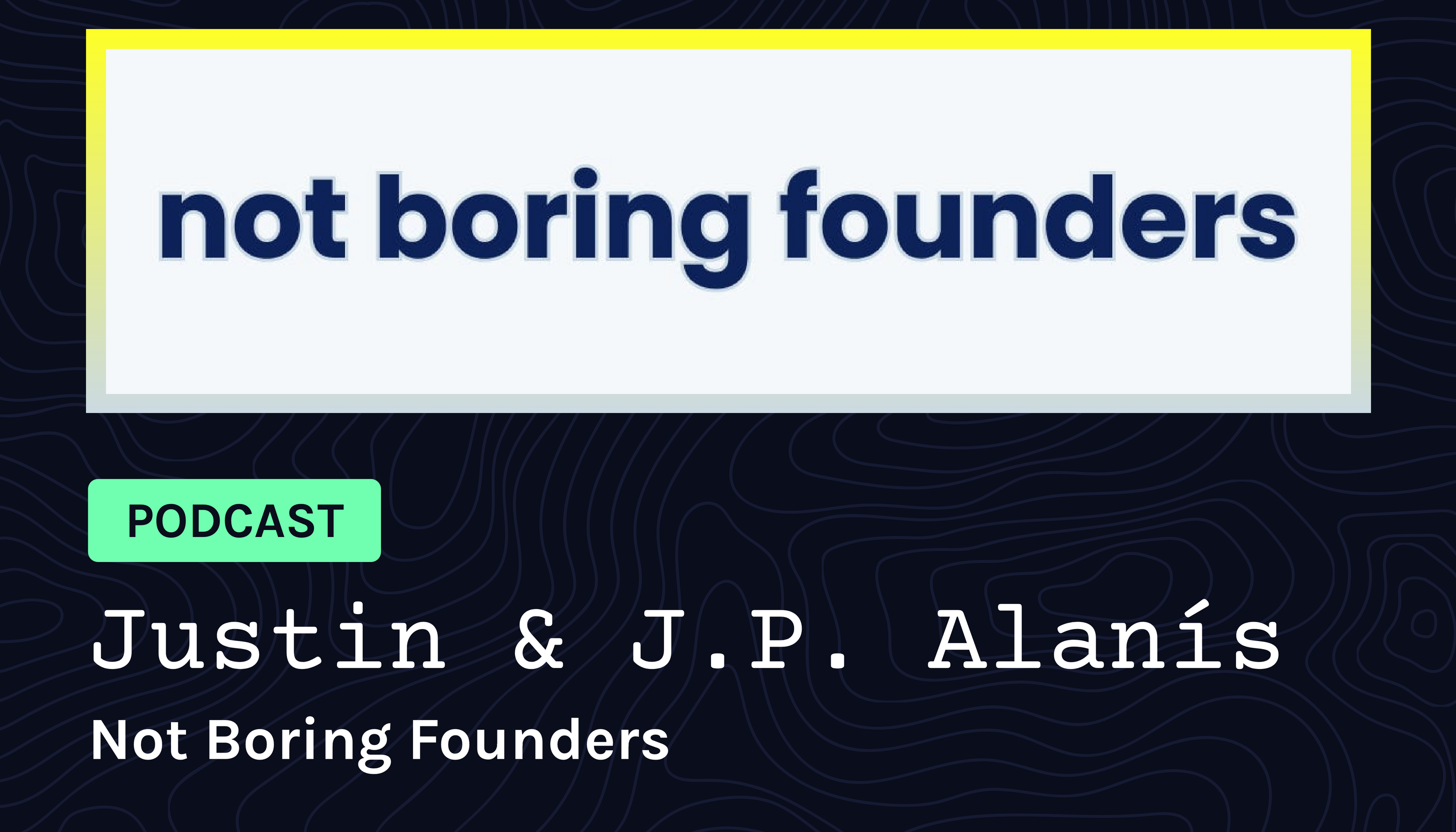 Cover image for Podcast: Not Boring Founders: Justin & J.P. Alanís