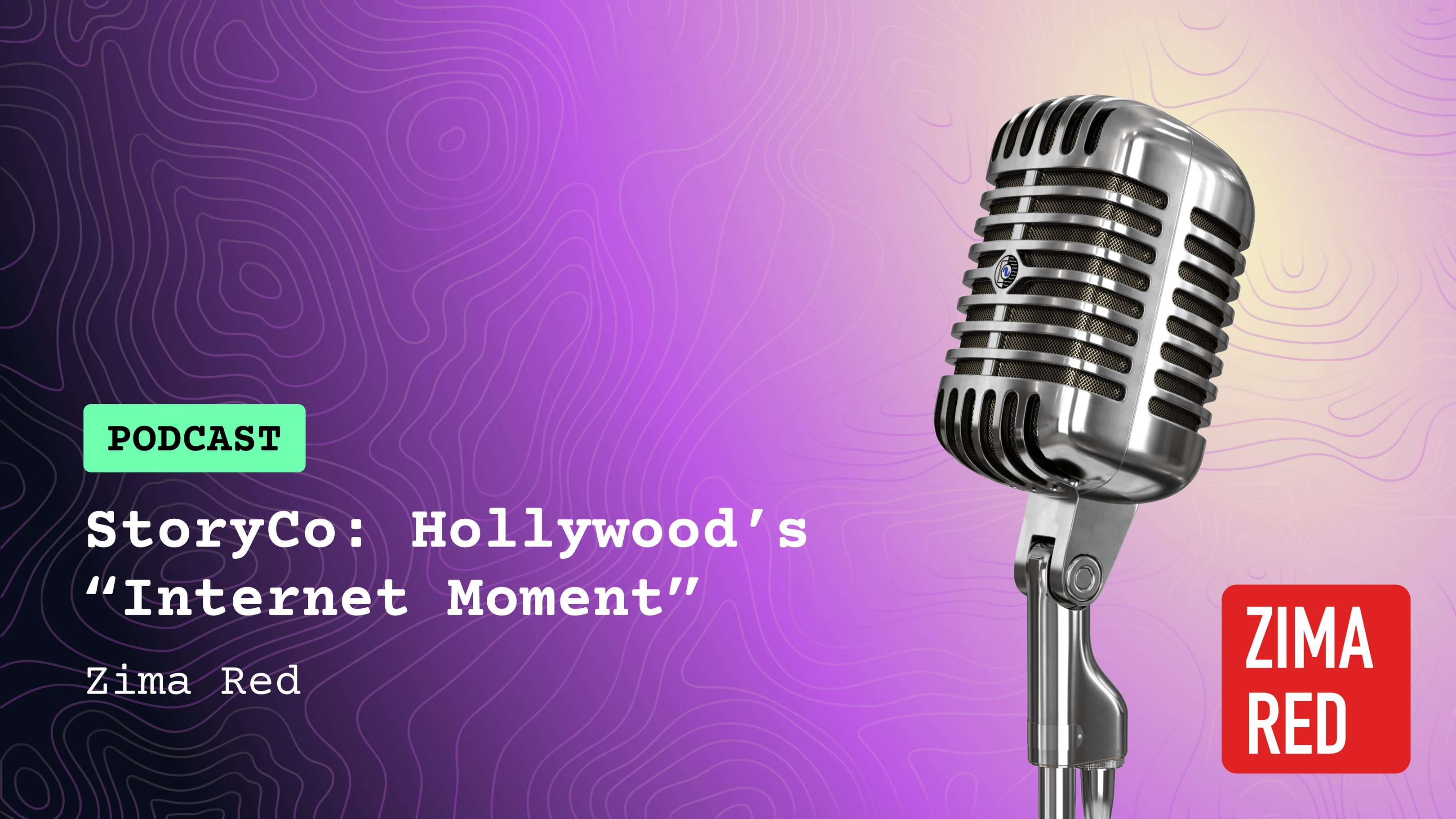 Cover image for Podcast: Zima Red - StoryCo: Hollywood's "Internet" Moment - Justin and J.P. Alanís
